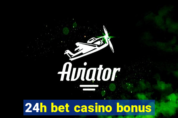 24h bet casino bonus