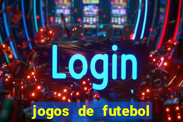 jogos de futebol os melhores