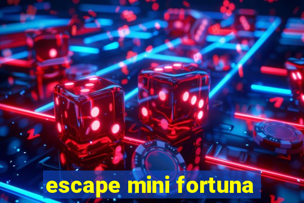 escape mini fortuna