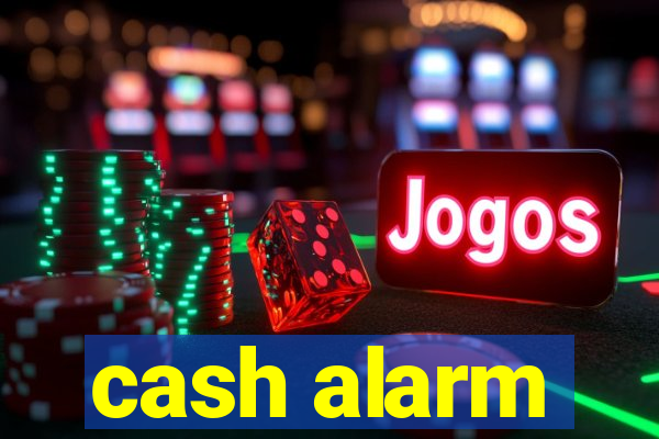 cash alarm