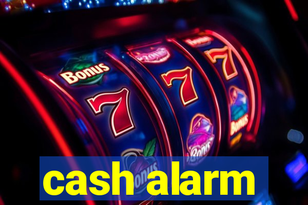 cash alarm