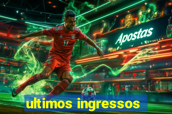 ultimos ingressos