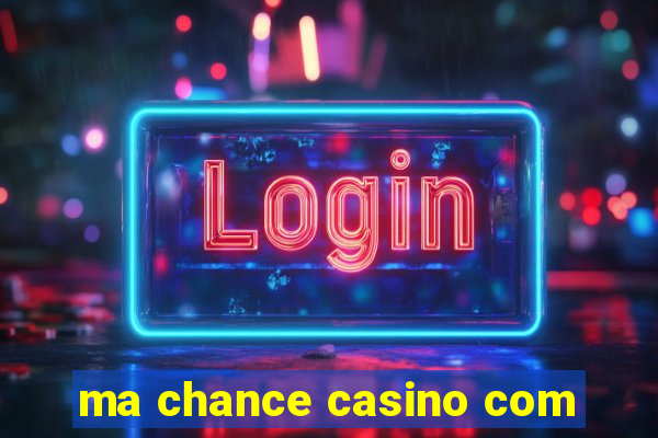 ma chance casino com