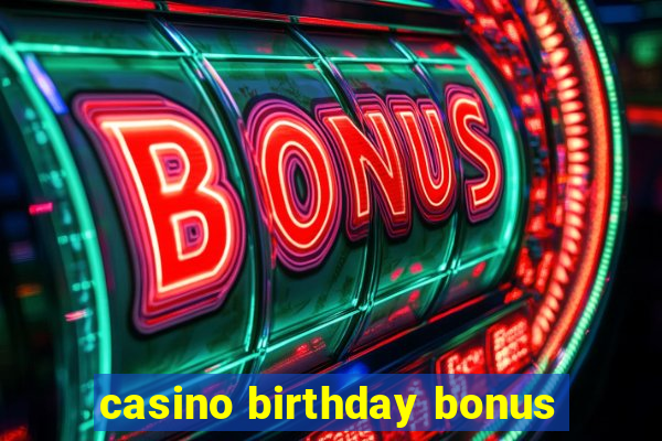 casino birthday bonus