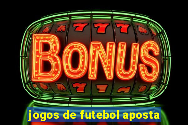 jogos de futebol aposta