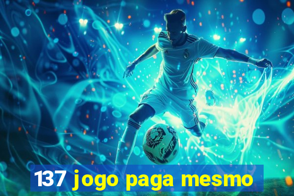 137 jogo paga mesmo