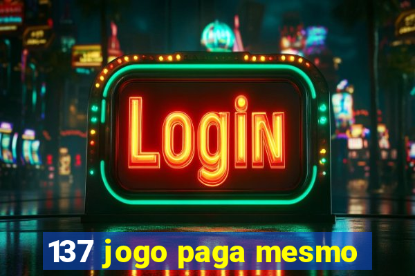 137 jogo paga mesmo