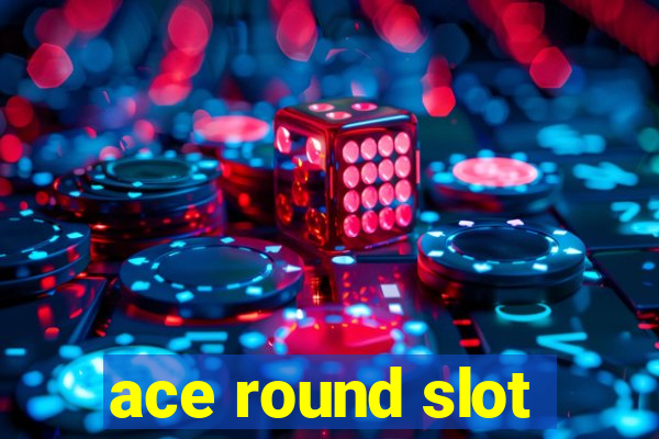 ace round slot