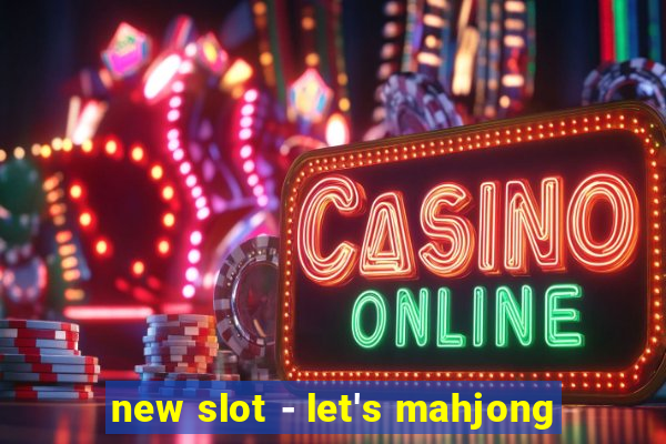 new slot - let's mahjong