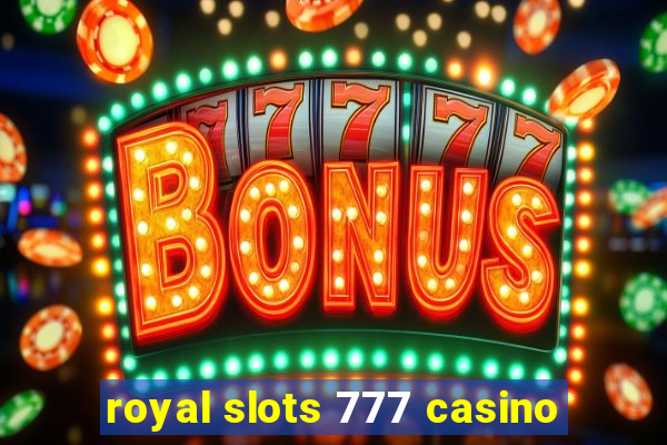 royal slots 777 casino