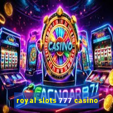 royal slots 777 casino