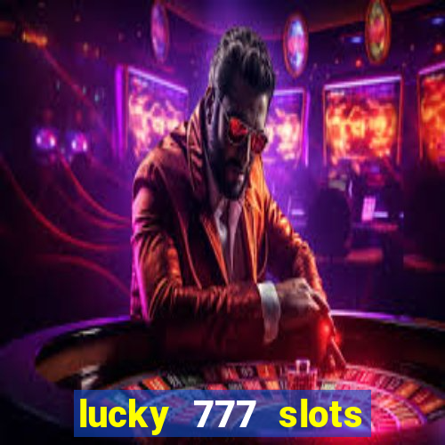 lucky 777 slots real money gcash