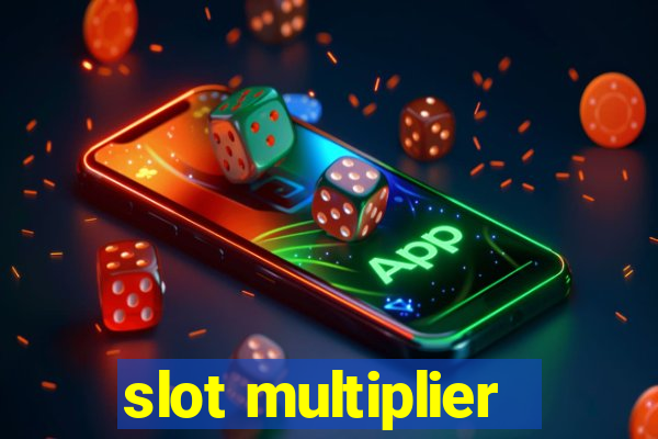 slot multiplier