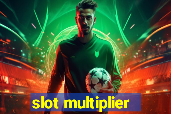 slot multiplier