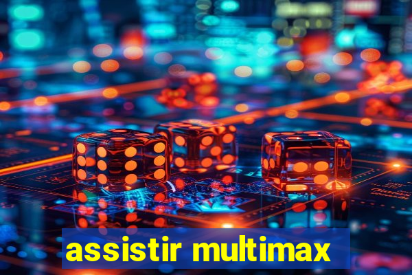 assistir multimax