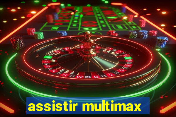 assistir multimax