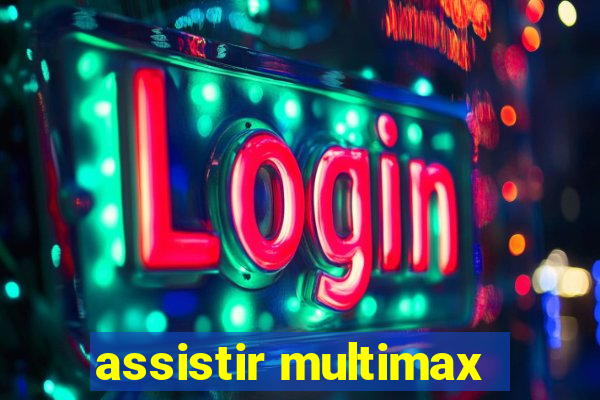 assistir multimax