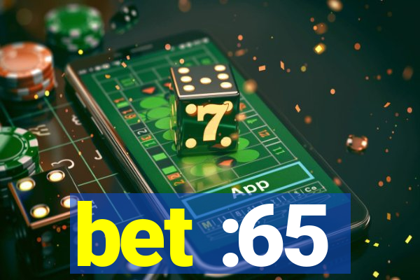 bet :65