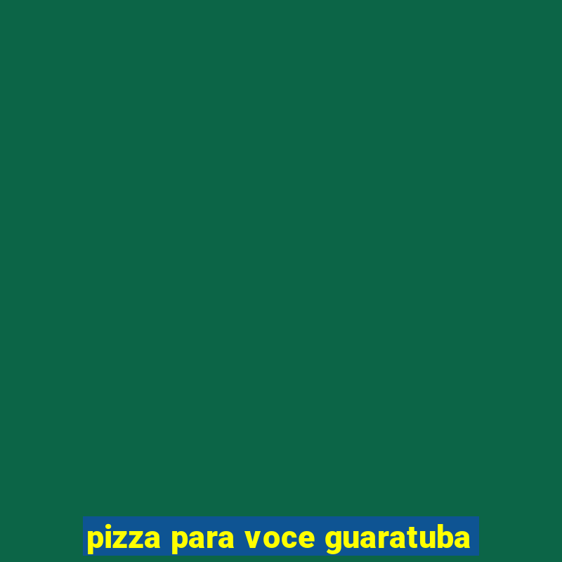 pizza para voce guaratuba