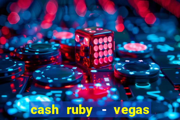 cash ruby - vegas slots casino