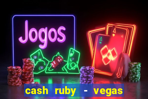 cash ruby - vegas slots casino