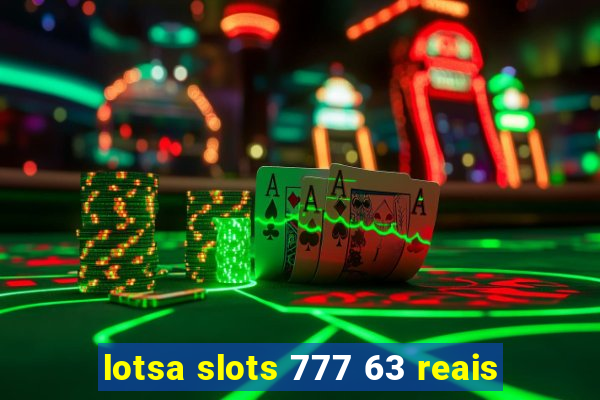 lotsa slots 777 63 reais