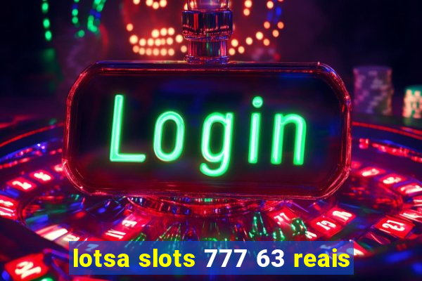 lotsa slots 777 63 reais