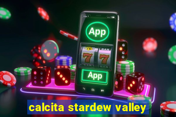 calcita stardew valley