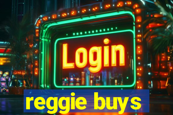 reggie buys