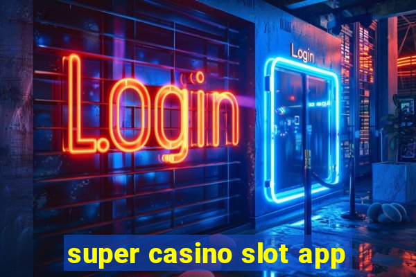 super casino slot app