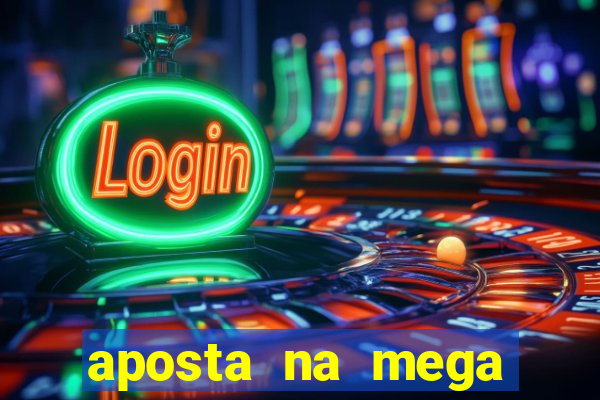 aposta na mega sena online