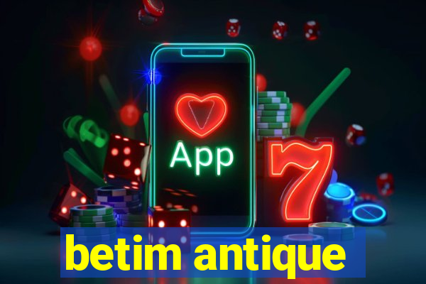 betim antique