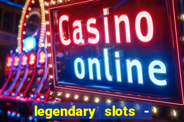 legendary slots - casino games