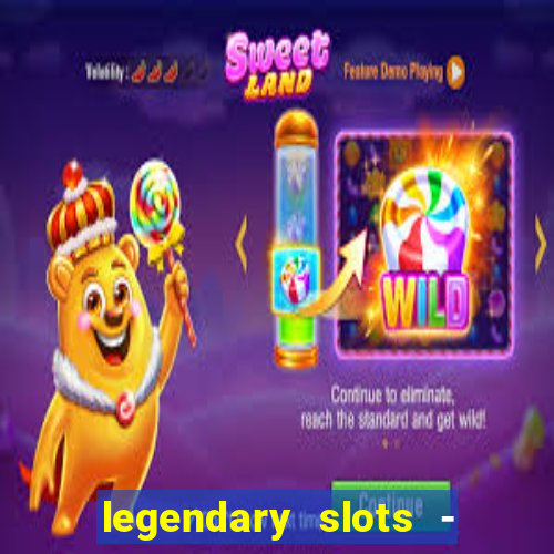 legendary slots - casino games