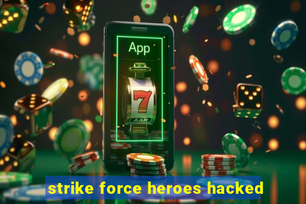 strike force heroes hacked