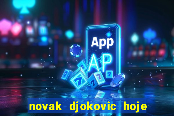 novak djokovic hoje onde assistir