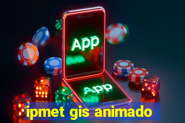 ipmet gis animado