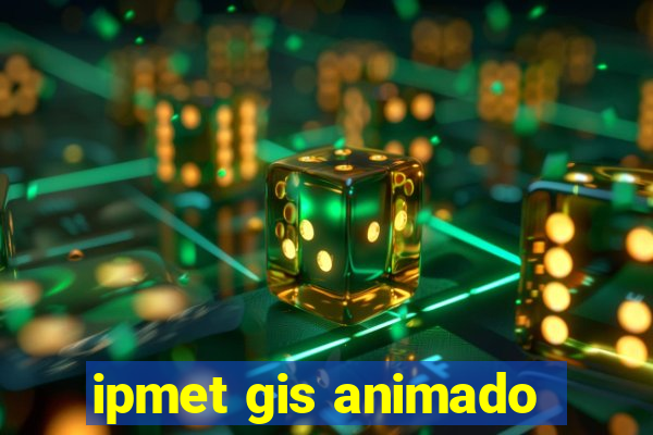 ipmet gis animado