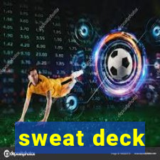 sweat deck