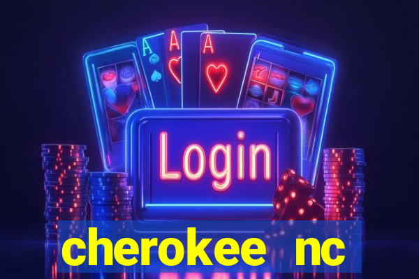 cherokee nc harrah's casino