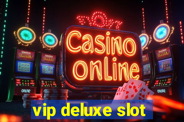 vip deluxe slot