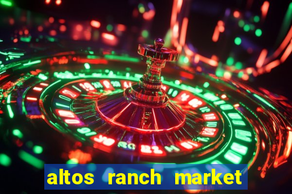 altos ranch market weekly ad