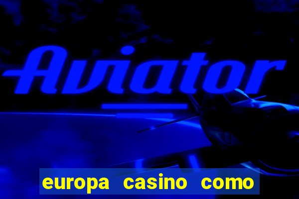 europa casino como sacar dinheiro