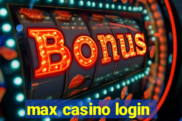 max casino login