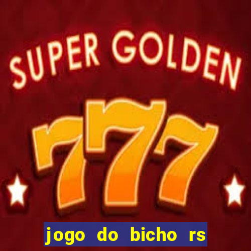 jogo do bicho rs resultado certo de hoje 14h 18h rs consulta