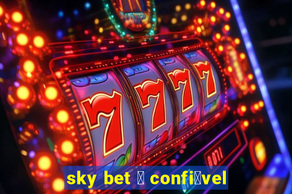 sky bet 茅 confi谩vel