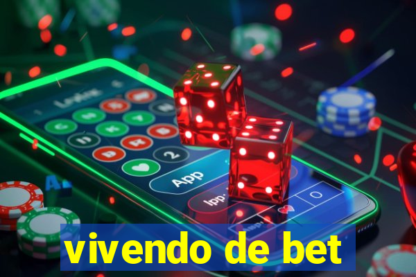 vivendo de bet