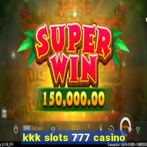 kkk slots 777 casino