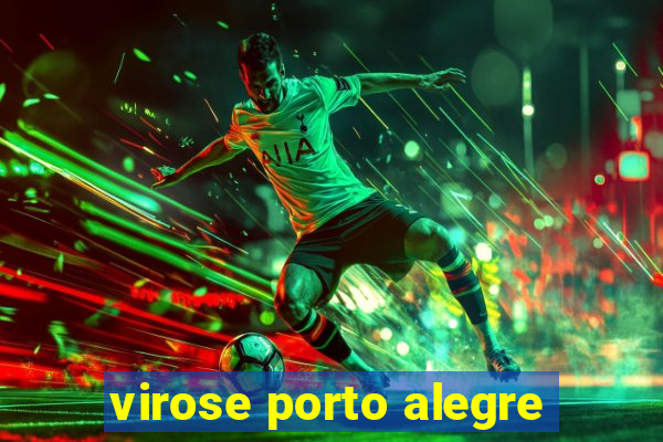 virose porto alegre