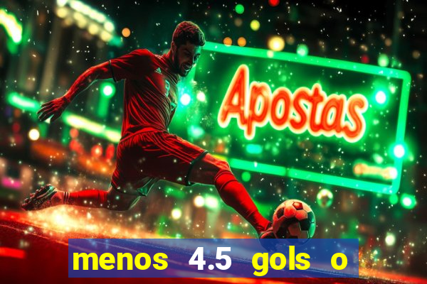 menos 4.5 gols o que significa